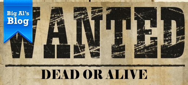 Big Al’s Blog: Wanted Dead or Alive!