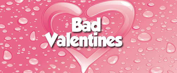 Are feeling guilty for being a Bad Valentine? 