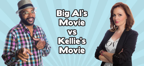 Big Al’s Movie vs. Kellie’s Movie