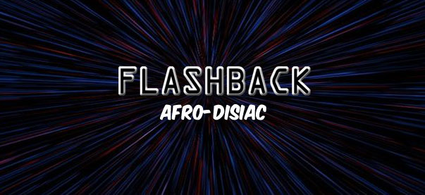 Flashback: Afro-disiac 