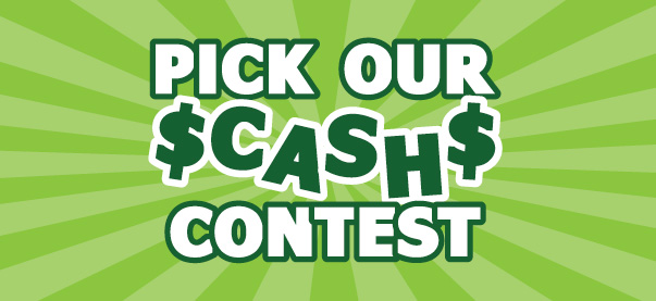 PICK OUR CASH CONTEST!