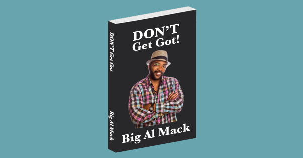 Big Al Mack’s Book “Don’t Get Got!” 
