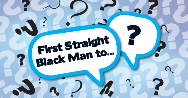 First Straight Black Man to… 