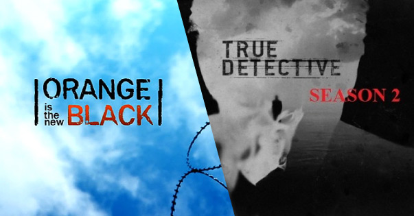 New Trailers for “Orange Is The New Black” & “True Detective” 