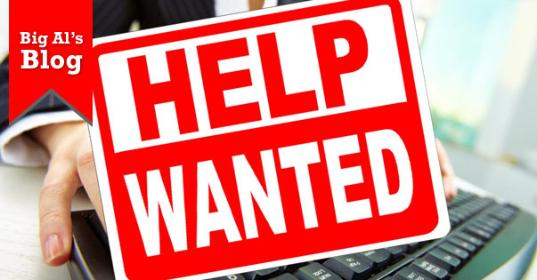 Big Al’s Blog: The Help Wanted sign is up!!!