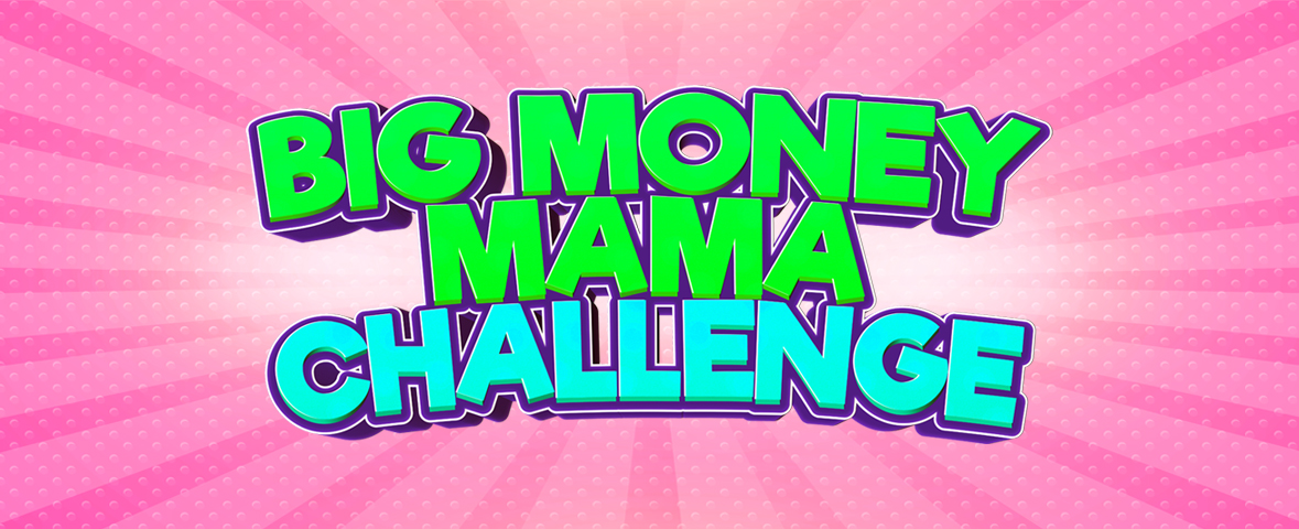 Big Money Mama Challenge
