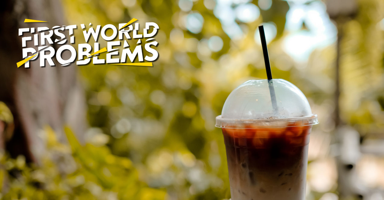 First World Problems – Iced Coffee