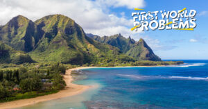 First World Problems: She HAS To Go To Hawaii