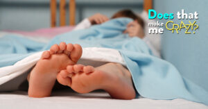 Does That Make Me Crazy: Tuck in Your Feet!