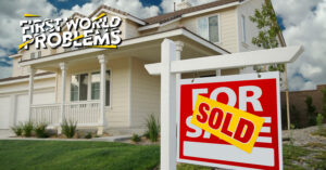 First World Problems: New House