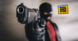 Worst Date Ever: They Were Held at GUN POINT?