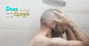 Does That Make Me Crazy: Eyes Closed in the Shower