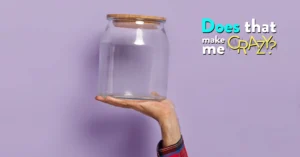 Does That Make Me Crazy: What’s in the Jar??