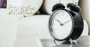 First World Problems: Waking Up Early